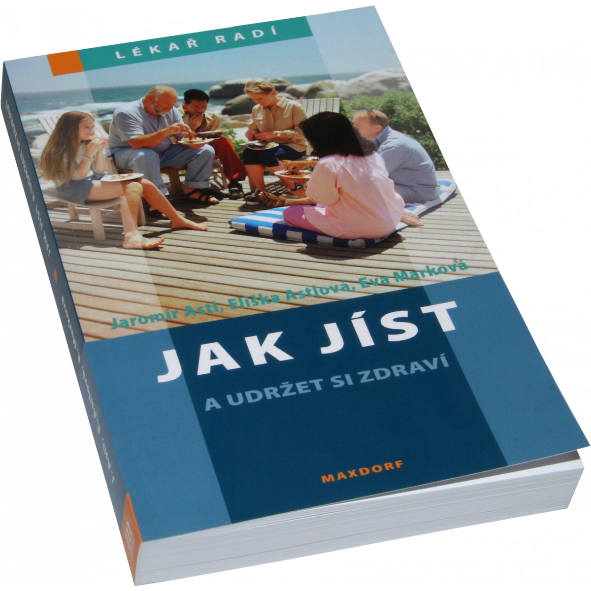 Jak j�st a udr�et si zdrav� (Jarom�r Astl, Eli�ka Astlov�, Eva Markov�) - Nakladatelstv� Maxdorf
